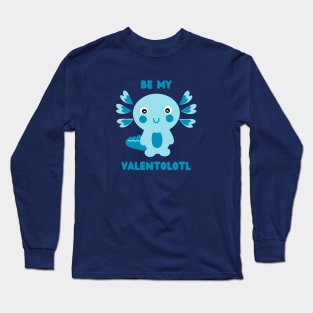 Cute blue kawaii axolotl asking - Be my Valentolotl Long Sleeve T-Shirt